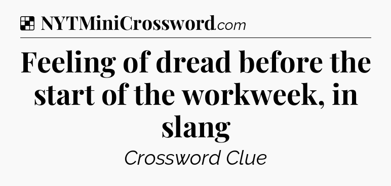 Solution: Feeling of dread before the start of the workweek, in slang - NYT Crossword