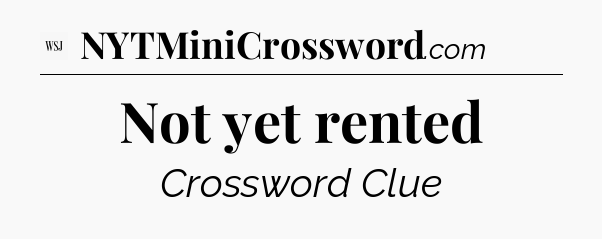 Not yet rented - WSJ Crossword