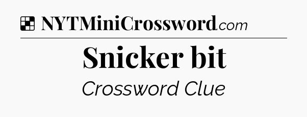 Solution: Snicker bit - NYT Crossword