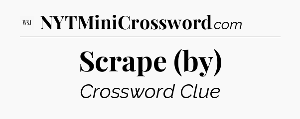 Scrape (by) - WSJ Crossword