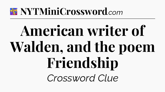 American writer of Walden, and the poem Friendship Codycross
