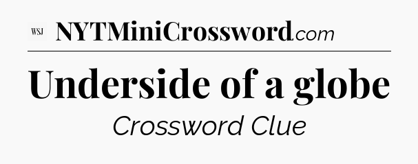 Underside of a globe - WSJ Crossword