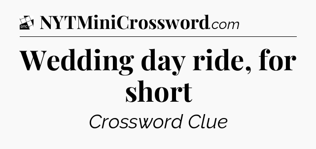 Wedding day ride, for short - Daily Themed Classic Crossword