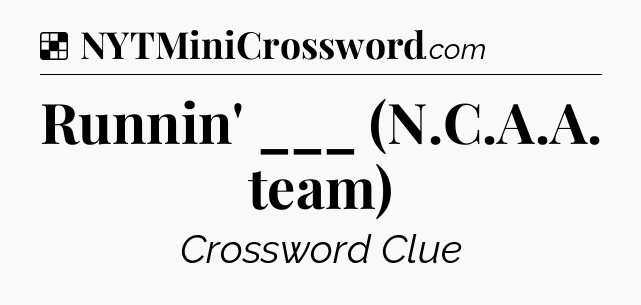 Solution: Runnin' ___ (N.C.A.A. team) - NYT Crossword