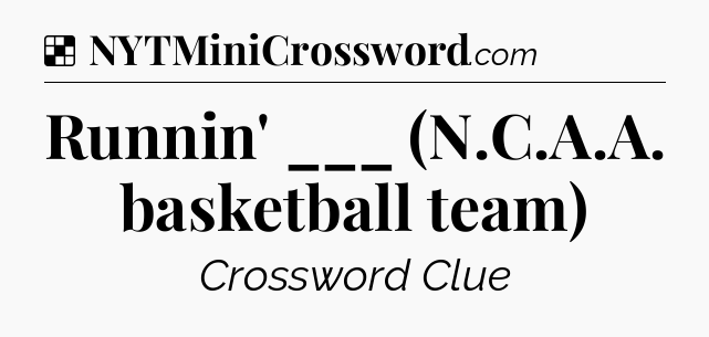 Solution: Runnin' ___ (N.C.A.A. basketball team) - NYT Crossword