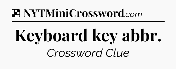 Solution: Keyboard key abbr - NYT Crossword