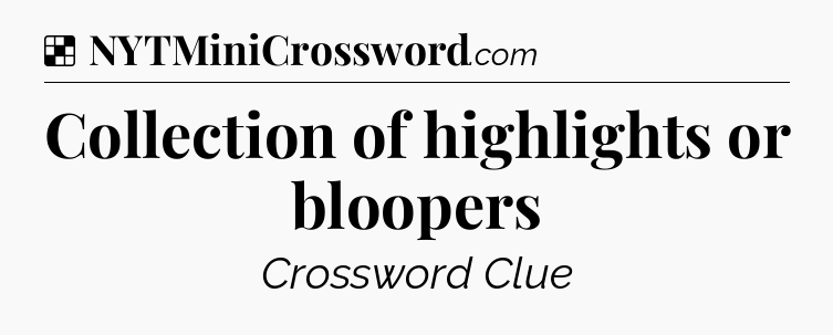 Solution: Collection of highlights or bloopers - NYT Crossword