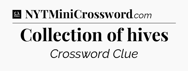 Collection of hives - LA Times Crossword