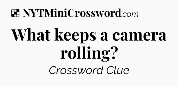Solution: What keeps a camera rolling - NYT Crossword