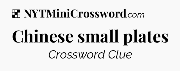 Chinese small plates NYT Crossword