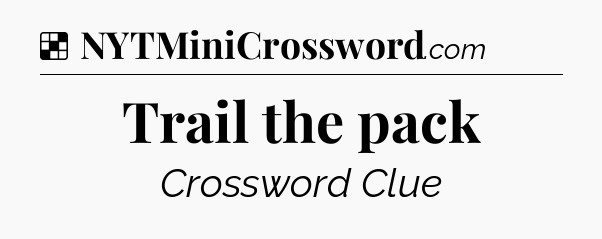 Solution: Trail the pack - NYT Crossword