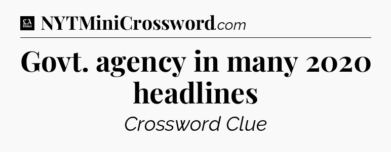 Govt. agency in many 2020 headlines - LA Times Crossword