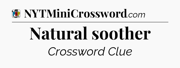 Natural soother Crossword Clue