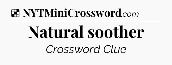 Solution: Natural soother - NYT Crossword
