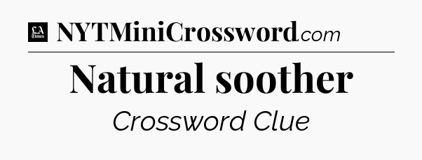 Natural soother - LA Times Crossword