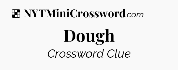 Dough NYT Crossword