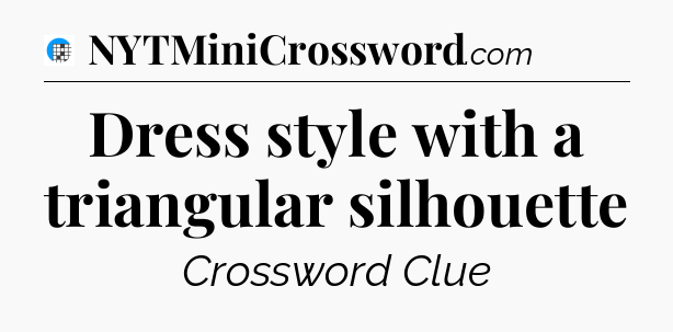 Dress style with a triangular silhouette Crossword Clue