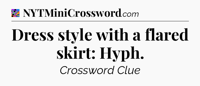 Dress style with a flared skirt: Hyph Crossword Clue
