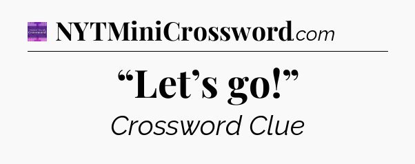 “Let’s go!” - Thomas Joseph Crossword