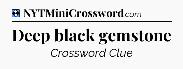 Solution: Deep black gemstone - NYT Mini Crossword