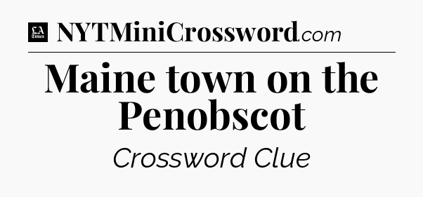 Maine town on the Penobscot - LA Times Crossword