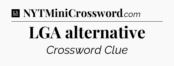 LGA alternative - LA Times Crossword