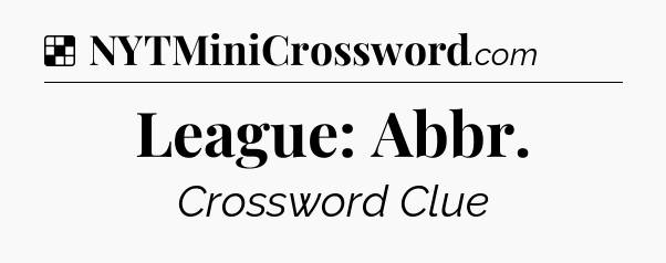 Solution: League: Abbr - NYT Crossword