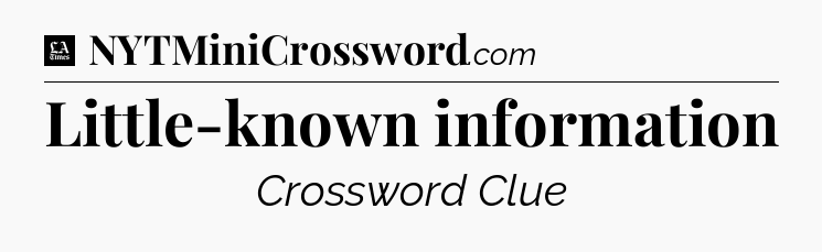 Little-known information - LA Times Crossword