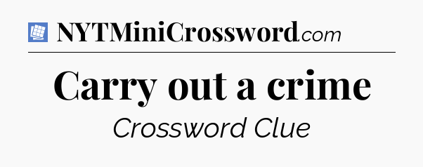 Carry out a crime Puzzle Page Crossword Clue
