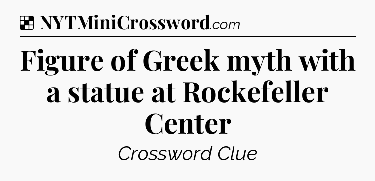 Solution: Figure of Greek myth with a statue at Rockefeller Center - NYT Crossword