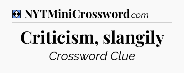 Solution: Criticism, slangily - NYT Mini Crossword