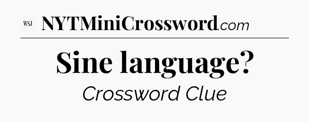 Sine language - WSJ Crossword