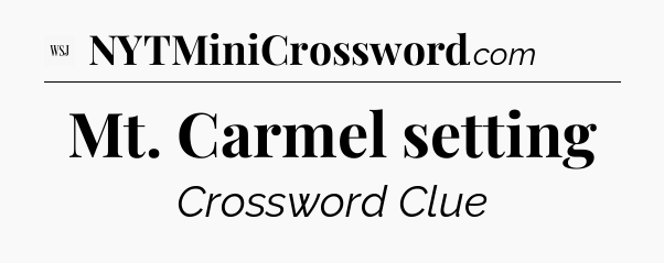 Mt. Carmel setting - WSJ Crossword