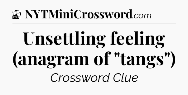 Unsettling feeling (anagram of 