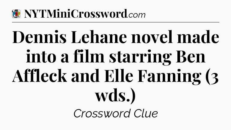 Dennis Lehane novel made into a film starring Ben Affleck and Elle Fanning (3 wds.) Crossword Clue