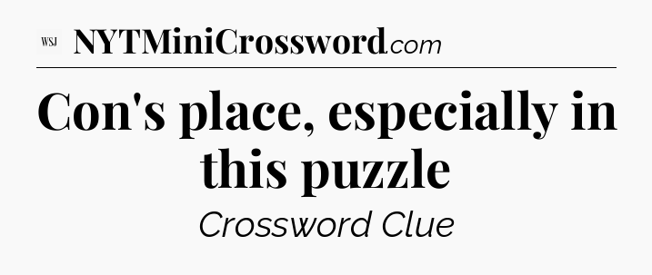 Con's place, especially in this puzzle - WSJ Crossword