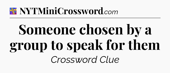 Someone chosen by a group to speak for them Codycross