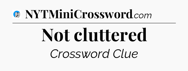 Not cluttered Crossword Clue