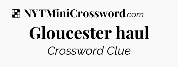 Solution: Gloucester haul - NYT Crossword