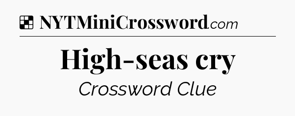 Solution: High-seas cry - NYT Crossword