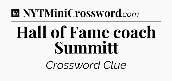 Hall of Fame coach Summitt - LA Times Crossword