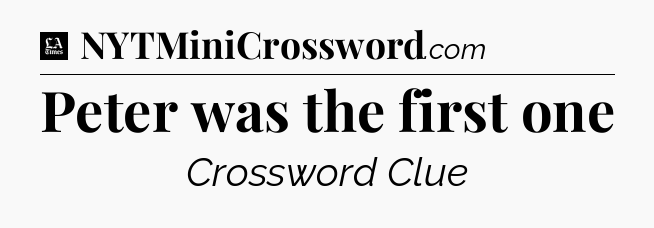Peter was the first one - LA Times Crossword