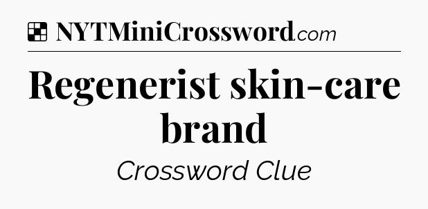 Solution: Regenerist skin-care brand - NYT Crossword