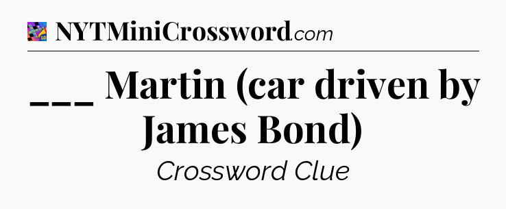 ___ Martin (car driven by James Bond) Crossword Clue
