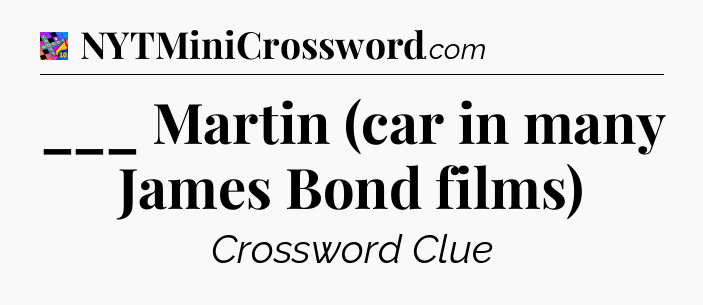 ___ Martin (car in many James Bond films) Crossword Clue