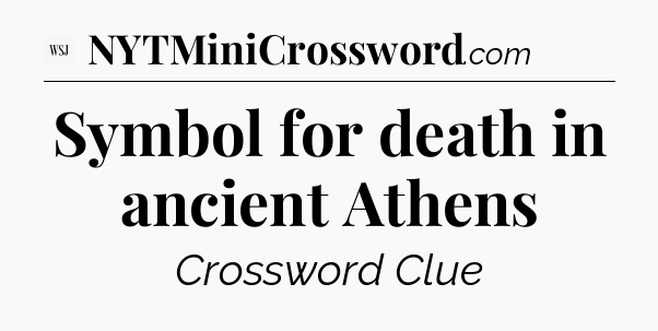 Symbol for death in ancient Athens - WSJ Crossword