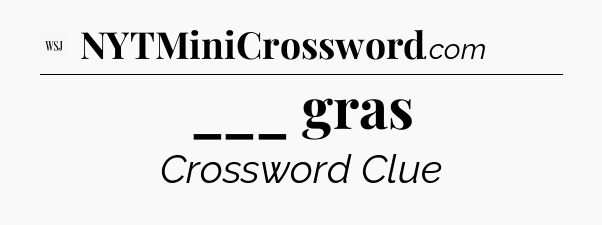 ___ gras - WSJ Crossword
