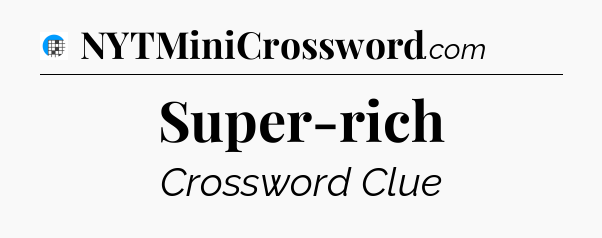 Super-rich Crossword Clue