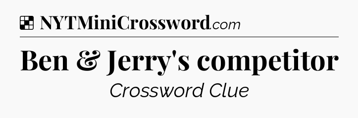 Solution: Ben & Jerry's competitor - NYT Crossword