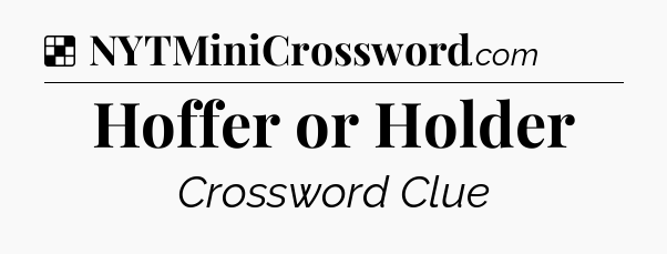 Solution: Hoffer or Holder - NYT Crossword